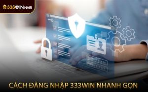 Cách Đăng Nhập 333WIN Nhanh Gọn