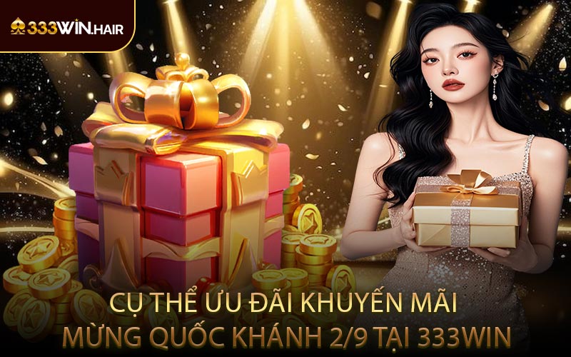 Cụ Thể Ưu Đãi Khuyến Mãi Mừng Quốc Khánh 2/9 Tại 333WIN