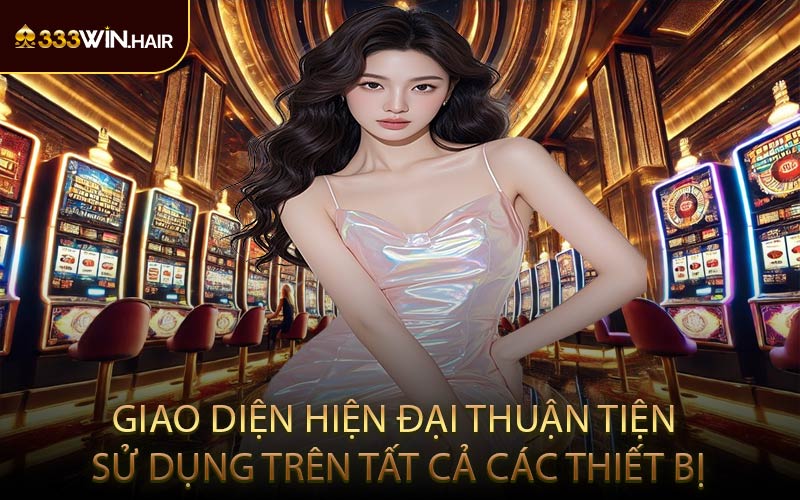 Giao diện hiện đại thuận tiện sử dụng trên tất cả các thiết bị