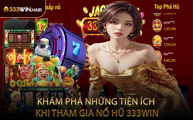 Khám Phá Những Tiện Ích Khi Tham Gia Nổ Hũ 333WIN