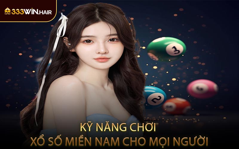 Kỹ Năng Chơi Xổ Số Miền Nam Cho Mọi Người