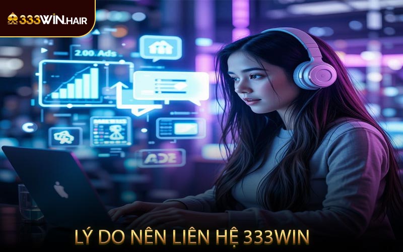 Lý Do Nên Liên Hệ 333WIN