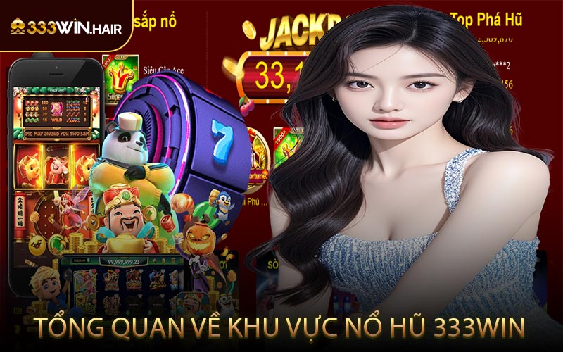 Tổng Quan Về Khu Vực Nổ Hũ 333WIN
