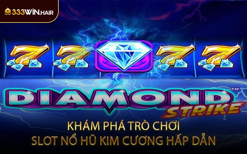 Khám Phá Trò Chơi Slot Nổ Hũ Kim Cương Hấp Dẫn